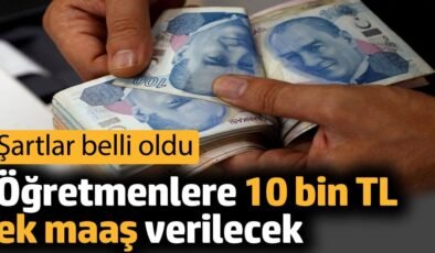 Bu şartları taşıyan öğretmenlere 10 bin TL ek maaş verilecek