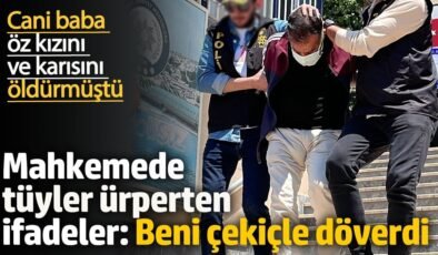 Cani baba öz kızını ve karısını öldürmüştü. Mahkemede tüyler ürperten ifadeler: Beni çekiçle döverdi