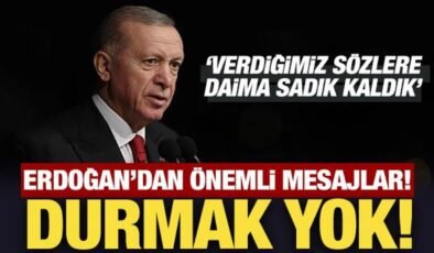 Cumhurbaşkanı Erdoğan’dan kıymetli ileti: Durmak yok!