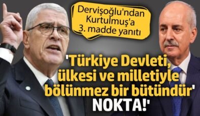 Dervişoğlu’ndan Kurtulmuş’a 3. madde yanıtı ‘Türkiye Devleti, ülkesi ve milletiyle bölünmez bir bütündür. NOKTA!’