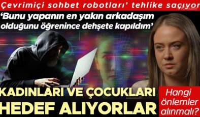 ‘Çevrimiçi sohbet robotları’ tehlike saçıyor! Kadınları ve çocukları hedef alıyorlar… ‘Bunu yapanın en yakın arkadaşım olduğunu öğrenince dehşete kapıldım’