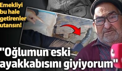 Emekliyi bu hale getirenler utansın! “Oğlumun eski ayakkabısını giyiyorum”