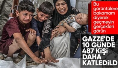 Gazze’de can kaybı artıyor: Son 10 günde 487 kişi daha öldü