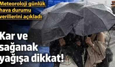 Meteoroloji günlük hava durumu verilerini açıkladı: Kar ve sağanak yağışa dikkat!