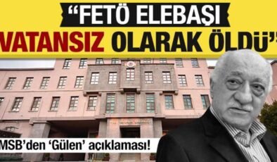 MSB’den ‘Fetullah Gülen’ açıklaması: ‘Vatansız olarak öldü’