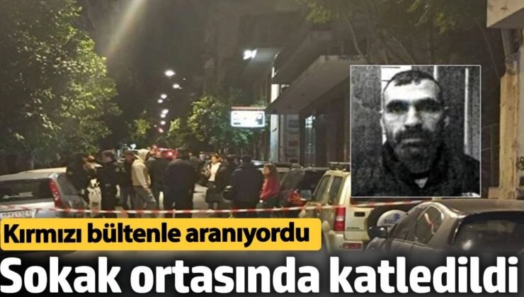 Sokak ortasında katledildi. Kırmızı bültenle aranıyordu