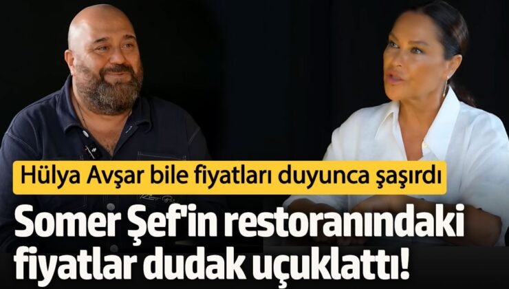 Somer Şef’in restoranındaki fiyatlar dudak uçuklattı! Hülya Avşar bile fiyatları duyunca şaşırdı