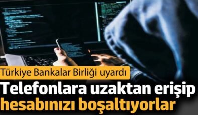 Telefonlara uzaktan erişip hesabınızı boşaltıyorlar. Türkiye Bankalar Birliği uyardı