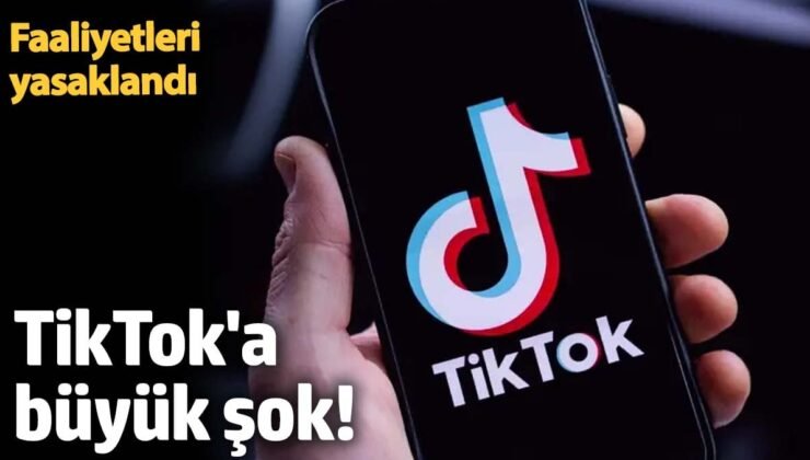 TikTok’a büyük şok! Faaliyetleri yasaklandı