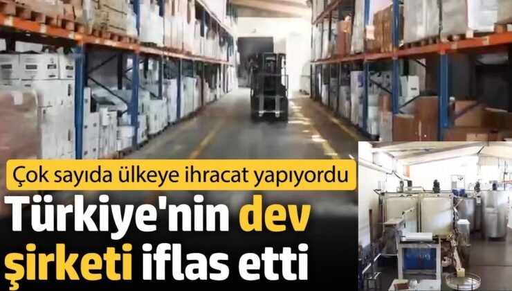 Türkiye’nin dev şirketi iflas etti. Çok sayıda ülkeye ihracat yapıyordu