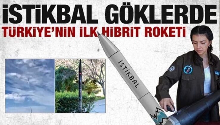 Türkiye’nin hibrit roketi: ‘İstikbal’ göklerde!